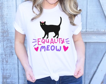 Equality Meow Tee - Cute Equal Rights T-shirt - Gift for Her