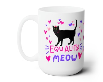 Equality Meow Mug 15oz - Equality Meow Mug - Cute Equal Rights Coffee or Tea Cup - We Can and We Will -  The Future is Female!