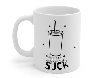 11 oz Lustige Tasse | Tasse mit Stroh Design | Schnapp dir einen Strohhalm, weil du saugst | Be Cool Spruch | Neuheit Geschenk | Humorvolle Kaffeetasse