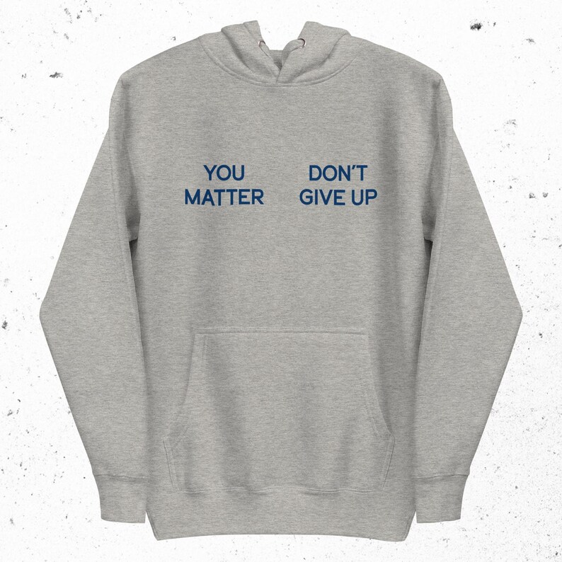 You Matter Don't Give up Hoodie You Don't Matter Give up Hoodie, Ironic