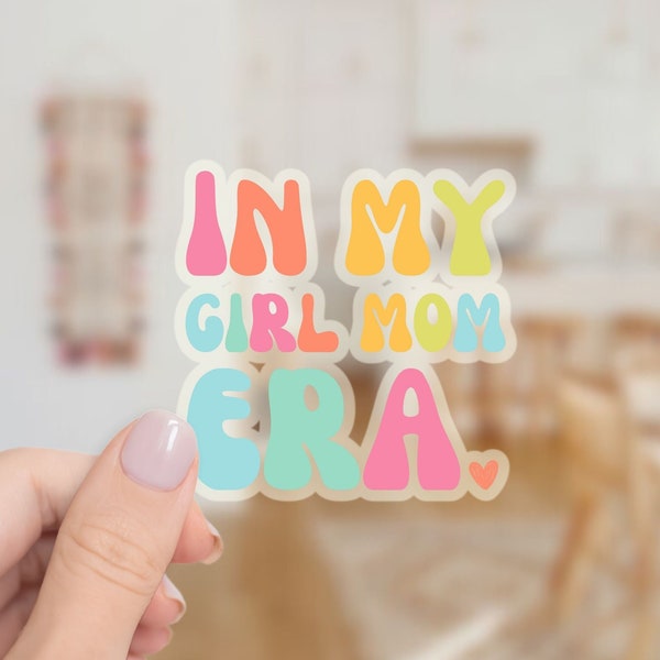 In My Girl Mom Era Sticker, Girl Mom Sticker, Gift for Her, New Mom Gift, Stanley Sticker, Water bottle Sticker, Vinyl Laptop Decal