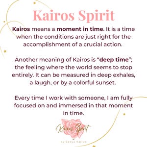 May include: A white informational card with the pink text Kairos Spirit at the top. The text defines Kairos as a moment in time and deep time, followed by a personal statement. At the bottom, a pink rose graphic sits above the text Kairos Spirit by Sonya Kairos.
