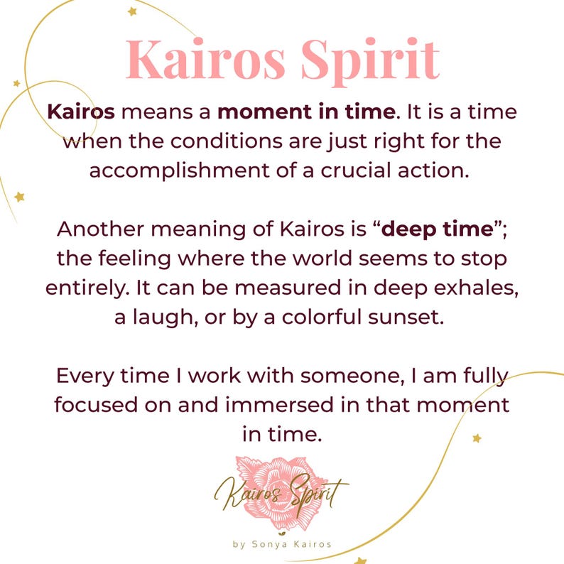 May include: A white informational card with the pink text Kairos Spirit at the top. The text defines Kairos as a moment in time and deep time, followed by a personal statement. At the bottom, a pink rose graphic sits above the text Kairos Spirit by Sonya Kairos.