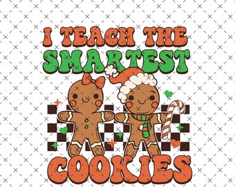 I Teach The Smartest Cookies Christmas Png, Christmas Png, Teacher Christmas Png, Christmas Teacher Png, Teacher Gift Png, Funny Cookies Png