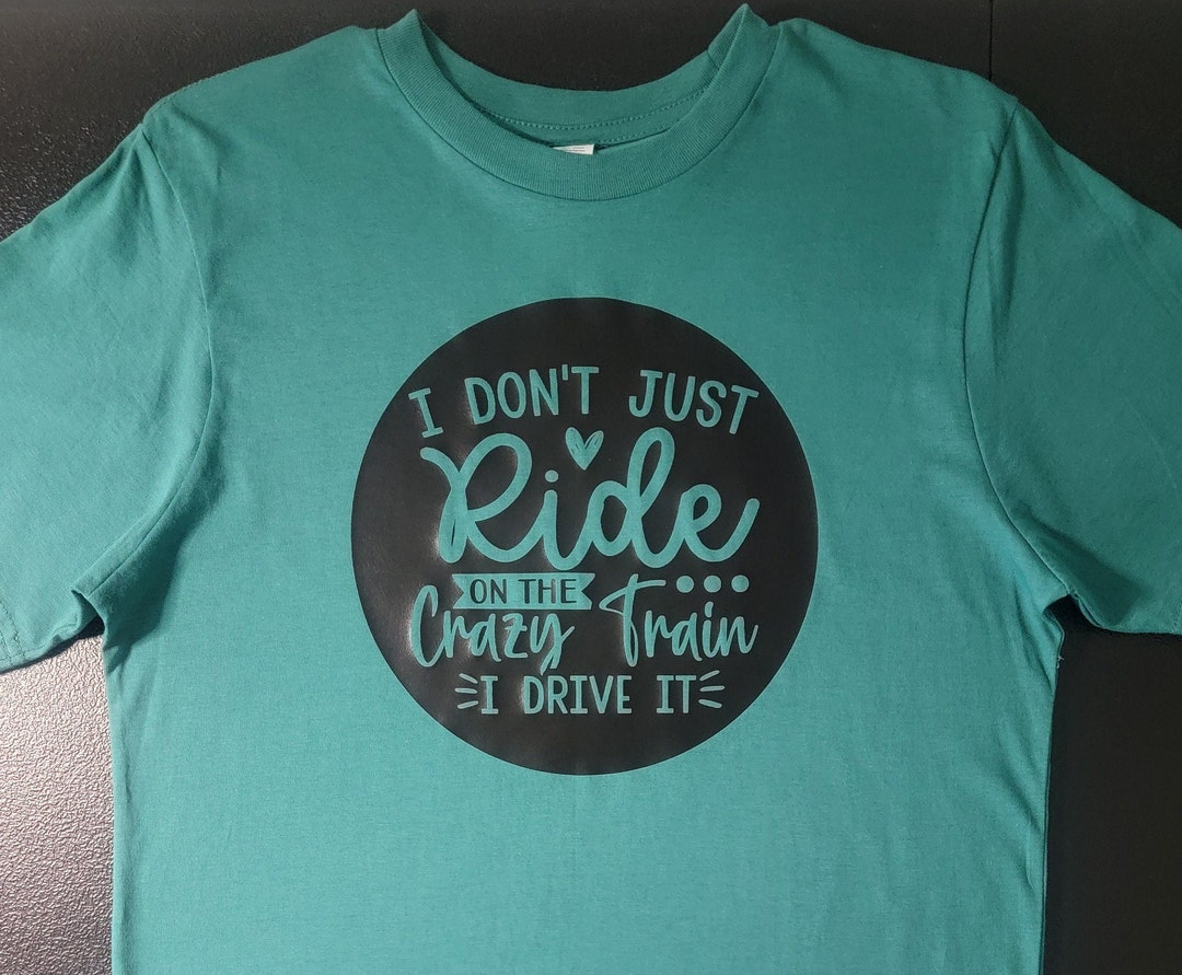 Funny T-shirt I Don't Just Ride on the Crazy Train I Drive It Tee ...