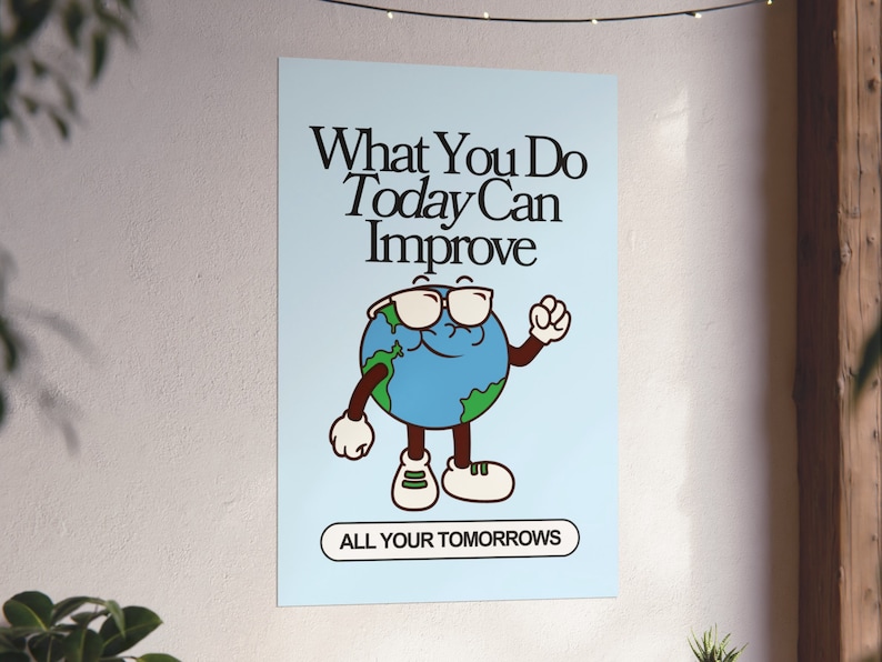 Vintage-inspired poster with the phrase 'What You Do Today Can Improve All Your Tomorrows" featuring a whimsical font and playful illustrations of the earth wearing sunglasses.