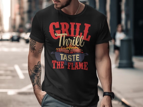 Grill Thrill BBQ T-Shirt Funny BBQ Shirt Taste The Flame BBQ Grill Design Summer Bbq Tee Gift For Grill Master Barbecue Lover