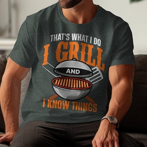 That&#39;s What I Do I Grill And I Know Things T-Shirt, BBQ Enthusiast Gift, Funny Grill Lover Tee, Summer BBQ Party Shirt, Barbecue T-Shirt