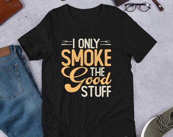 I Only Smoke The Good Stuff Shirt, BBQ Shirt, BBQ Lover Gift, Barbecue Tshirt, Smoker Grill Tee, Dad BBQ Shirt, Meat Smoker Shirt
