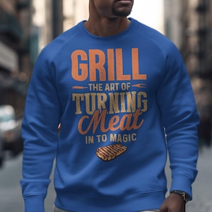 Grill SweatShirt, BBQ Meat Lover Shirt, Funny Grilling Sweatshirt, Gift for BBQ Enthusiast, Grill Master Top, Cookout SweatShirt