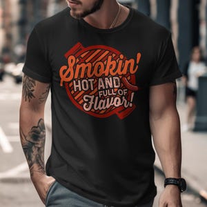 Smokin Hot and Full of Flavor Graphic T-Shirt, BBQ Lover Shirt, Funny Grilling Tee, Summer Cookout Shirt, Barbecue Shirt