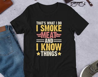I Smoke Meat And I Know Things Shirt, BBQ Shirt, BBQ Lover Gift, Barbecue Tshirt, Smoker Grill Tee, Dad BBQ Shirt, Meat Smoker Shirt