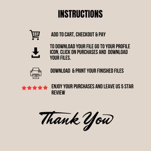 May include: A beige graphic with black text and icons providing instructions. The text includes steps for purchasing, downloading, and printing files, along with a request to leave a 5-star review. The words "Thank You" are written in cursive.