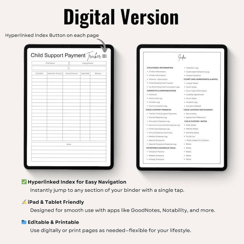 May include: Digital version of a child support payment tracker and index on two tablets. The tracker has fields for child name, due date, and payment details. The index lists categories like child custody finances and court case agreements.