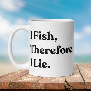 Fishing  Mug:  “I Fish, Therefore I Lie.” | Angler Mug | Fishing Coffee Mug | Dad Gift