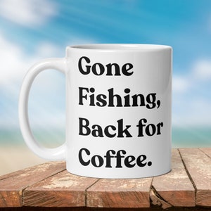Fishing  Mug: “Gone Fishing, Back for Coffee.”  | Angler Mug | Fishing Coffee Mug | Dad Gift