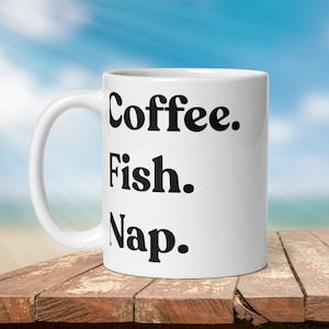 Fishing Mug: &quot;Coffee. Fish. Nap.&quot; - Angler Gift