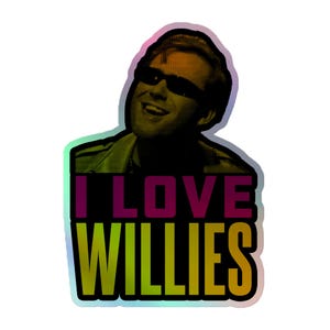 May include: A die-cut sticker featuring a halftone portrait of a person wearing sunglasses, positioned above the bold, stacked text that reads I LOVE WILLIES. The design utilizes a vibrant, multi-colored gradient effect across the entire graphic.