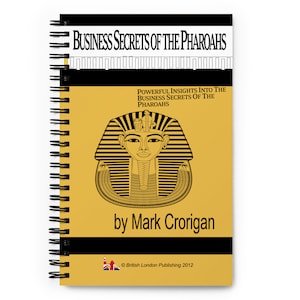 Business Secrets of the Pharoahs by Mark Crorigan Spiral Notebook Journal