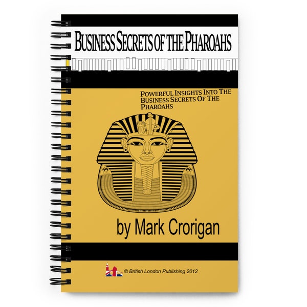 Business Secrets of the Pharoahs by Mark Crorigan Spiral Notebook Journal