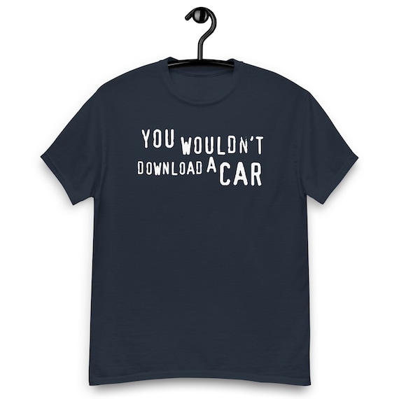 You Wouldn't Download a Car T-shirt - Etsy