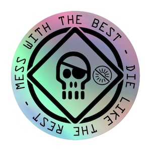May include: A circular holographic sticker featuring a black diamond outline containing a skull with an eyepatch and a sun icon with a slash through it. The text "MESS WITH THE BEST - DIE LIKE THE REST" is printed in black along the circular border.