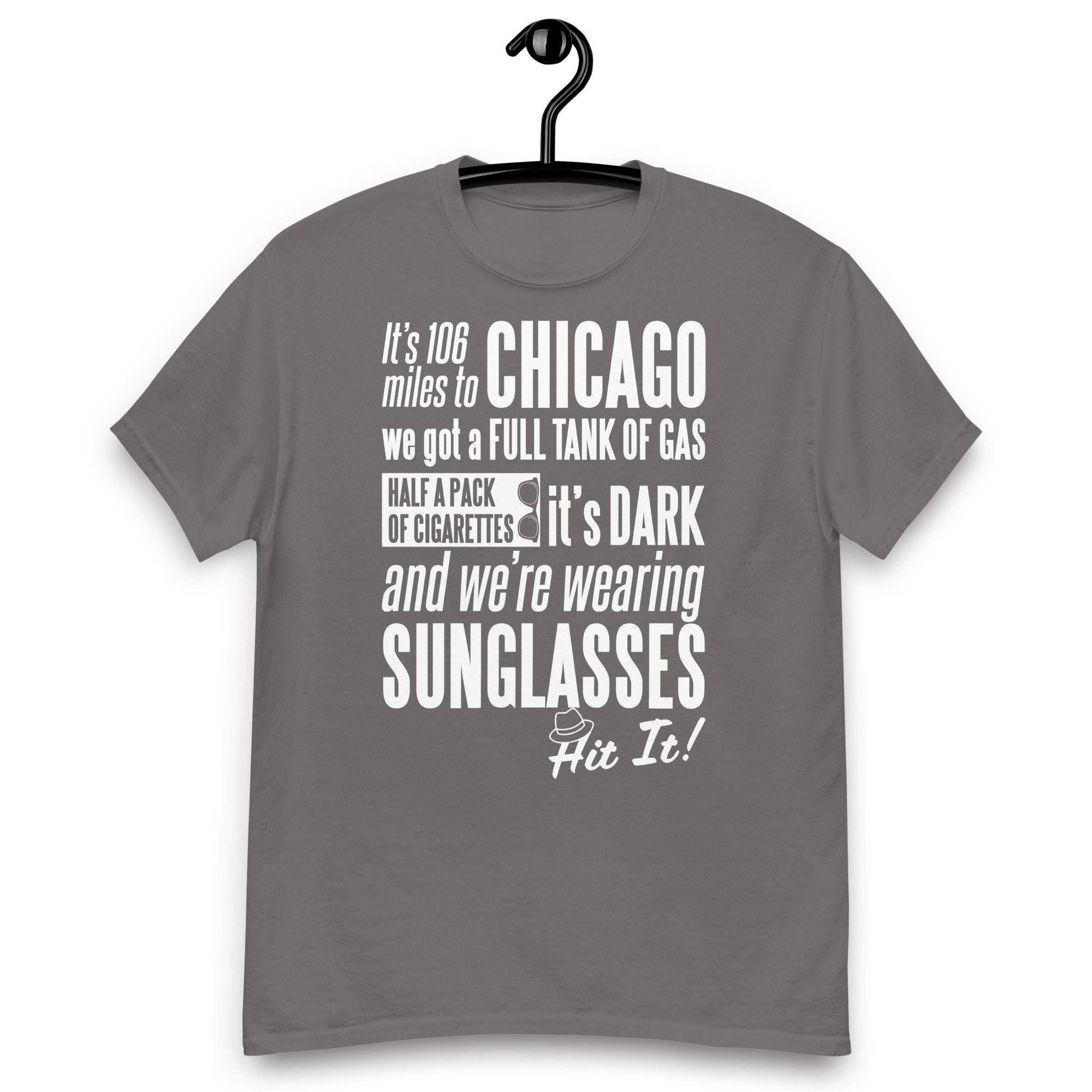 full tank of gas half pack of cigarettes It's 106 Miles to Chicago - We Got a Full Tank of Gas - It's Dark and We're  Wearing Sunglasses Quote T-shirt
