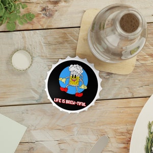 Life is Brew-tiful Bottle Opener