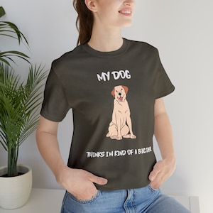 My Dog Thinks I&#39;m Kind Of a Big Deal T-Shirt