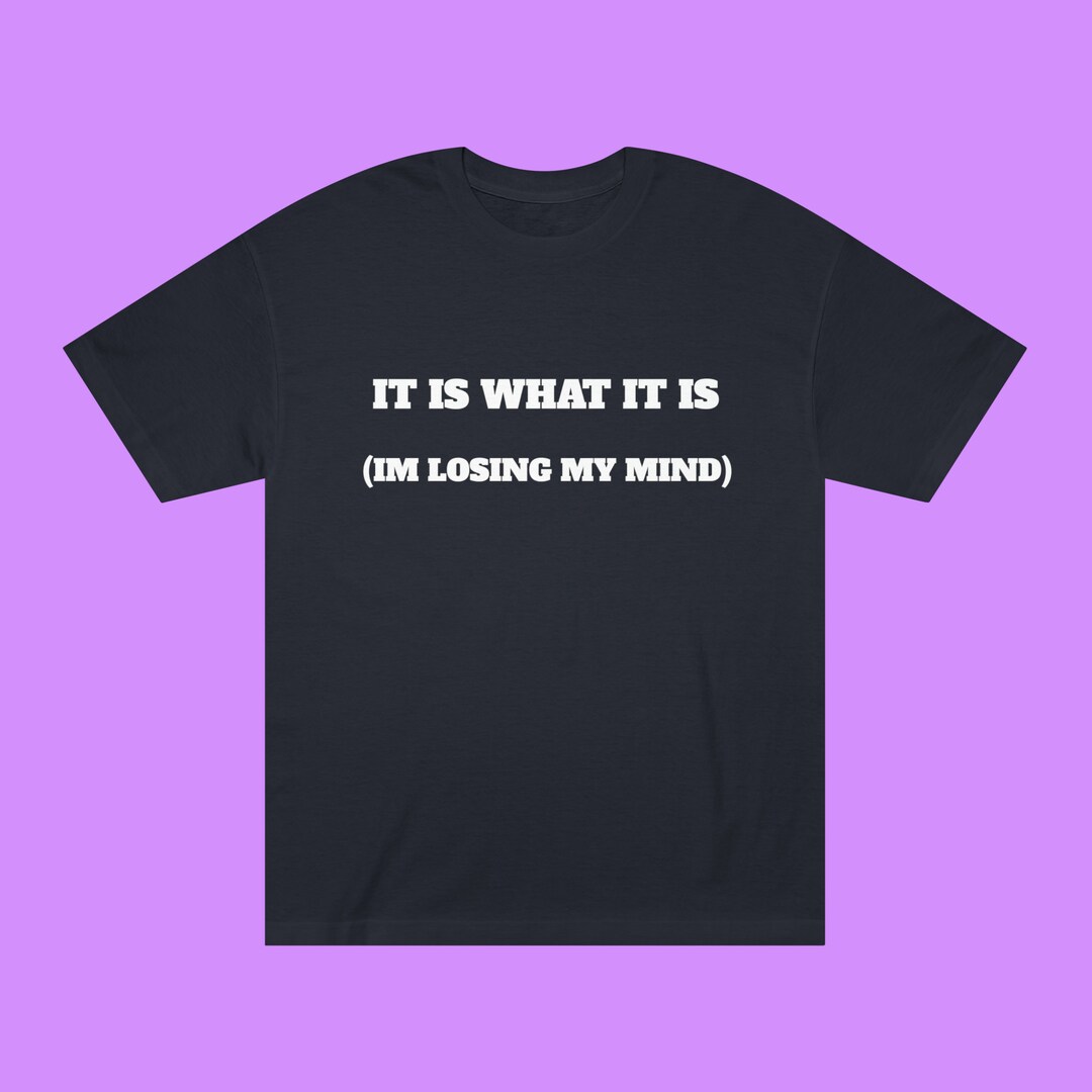 It is What It is Tee 100 Cotton Tshirt Funnyshirt Funny Crazy Shirt
