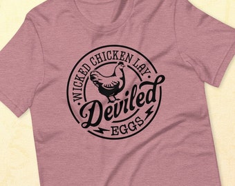 Farm Life | Wicked Chickens Lay Deviled Eggs | Gift for Her | Farmer T-Shirt