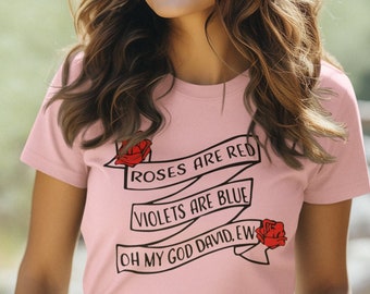 Schitts Creek | Alexis Rose Quote | Roses are red Ew David | Moira David Rose | Unisex Tshirt