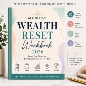 May include: A Wealth Reset Workbook 2026 with a cream cover featuring teal and dark blue text, abstract pastel shapes, and icons for planning, saving, investing, growing, and thriving. The cover includes the text Reset Your Finances. Build Wealth. Create Freedom. and notes 150+ pages, A4 & US Letter, and printable PDF format.