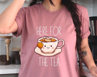 Tea Shirt,Tea Lover Gift,Kawaii Tea Tshirt,Here for the Tea Tee,Funny T-shirt,Gifts for Her,Mom Gift,Gifts for Mom