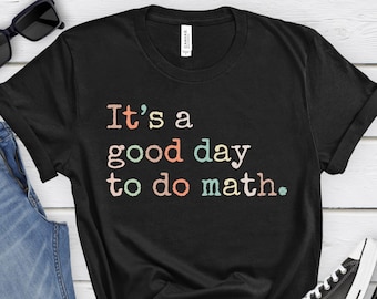 It's A Good Day To Do Math, Funny Math Shirt,Math Teacher Gift,Teacher Appreciation Tshirt,Problem Solver Matching Shirt,Mathematician Shirt
