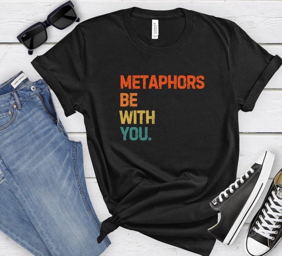 Funny English Ela Teacher Metaphors Be With You Shirt Funny English Ela Teacher Metaphors Be With You Shirt