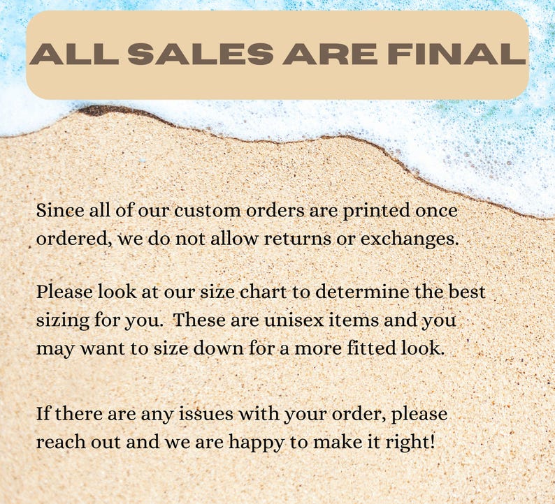 May include: Image with text "ALL SALES ARE FINAL" on a sandy beach background. Additional text explains custom orders are non-returnable and advises checking the size chart for unisex items. Contact for order issues.