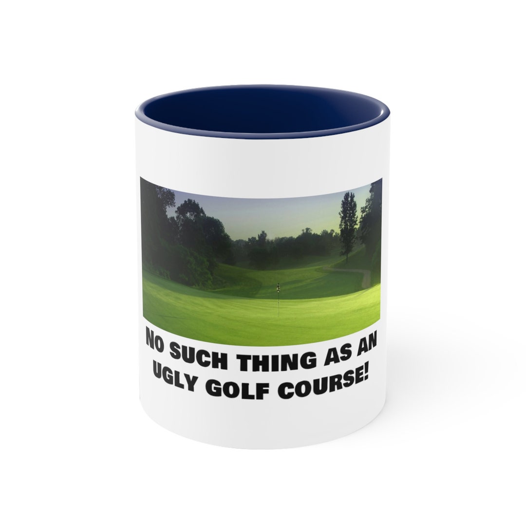 No Such Thing as an Ugly Golf Course. Accent Coffee Mug 11oz Etsy