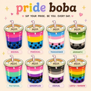 May include: An illustration of eight boba tea cups, each with a different color scheme representing various LGBTQ+ identities. The text "pride boba" is at the top, with the phrase "SIP YOUR PRIDE. BE YOU. EVERY DAY." below. Each cup has a rainbow and the word "PRIDE".