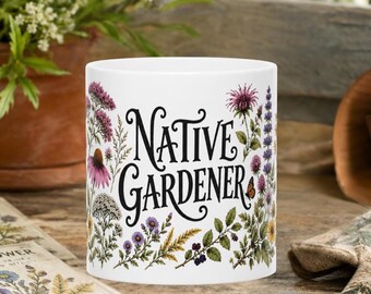 Native Gardener Mug | Botanical Coffee Mug | Native Plant Lover Gift | Wildflower Coffee Cup | Gardener Gift | Pollinator Garden Mug