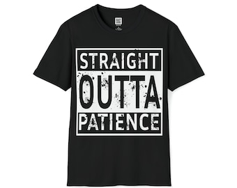 Straight Outta Patience T-Shirt
