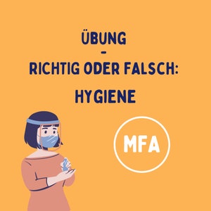May include: A cartoon illustration of a person wearing a face mask and face shield, applying hand sanitizer. The text on the image reads "ÜBUNG - RICHTIG ODER FALSCH: HYGIENE" and "MFA".