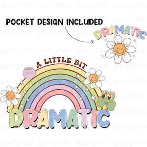 May include: A rainbow with a smiling flower and a green clover. The text "A little bit dramatic" is above the rainbow and the text "Dramatic" is below the rainbow.