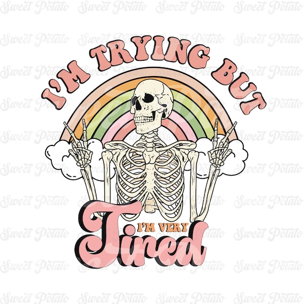 I'm Trying But I'm Very Tired, Cute Trendy Skeleton PNG, Png Design for Graphic T-Shirts, Retro Png, Mental Health Png, Dark Humor Png