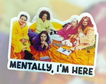 Spice Girls Mentally I’m Here Spice World Sticker- WATERPROOF