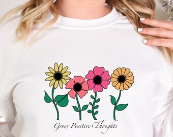 Wildflower Sweatshirt,Floral Sweatshirt, Flower Sweatshirt,Gift for Women, Ladies Sweatshirt,Nature Sweatshirt,Grow Positive Thoughts