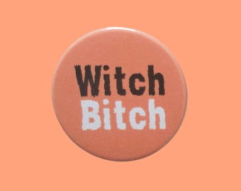 Witch Bitch Badge, Handmade Metal Pin (38mm)