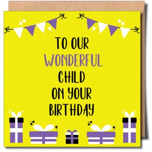 May include: A yellow birthday card with purple and white bunting and gift boxes. The card reads "To our wonderful child on your birthday."
