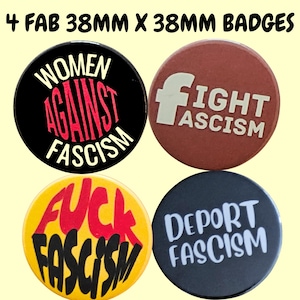 May include: A set of four 38mm diameter badges with anti-fascist messages. One black badge reads "WOMEN AGAINST FASCISM" in white and red. Another is brown with "FIGHT FASCISM" in white. A yellow badge says "FUCK FASCISM" in red. The last is black with "DEPORT FASCISM" in white.