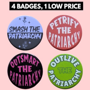 May include: Four circular pin-back badges featuring text. The top left is split light blue and black with "SMASH THE PATRIARCHY" and floral icons. The top right is red with "PETRIFY THE PATRIARCHY". The bottom left is black with pink "OUTSMART THE PATRIARCHY". The bottom right is green with "OUTLIVE THE PATRIARCHY".